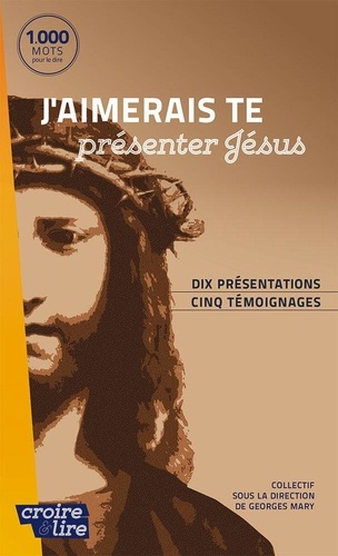 Georges Mary - J'aimerais te presenter jesus - Dix présentations, cinq témoignages.