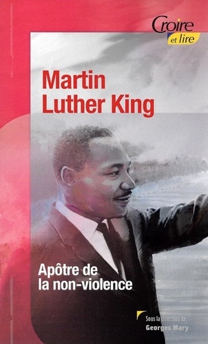 Georges Mary - Martin Luther King - Apôtre de la non-violence.