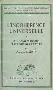 Georges Matisse et Félix Alcan - L'incohérence universelle (1). Les logiques du réel et les lois de la nature.