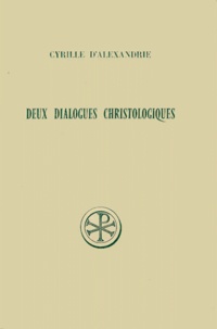 Georges-Matthieu de Durand et  Cyrille d'Alexandrie - Deux Dialogues Christologiques. Edition Billingue Francais-Grec.