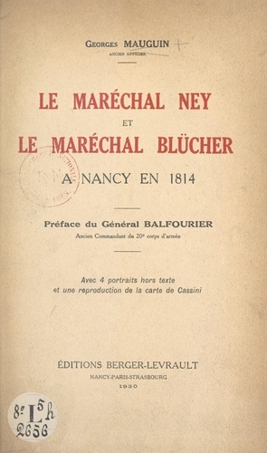 Le maréchal Ney et le maréchal Blücher à Nancy en 1814. Avec 4 portraits hors texte et une reproduction de la carte de Cassini