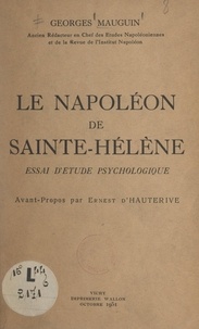 Georges Mauguin et Ernest d'Hauterive - Le Napoléon de Sainte-Hélène - Essai d'étude psychologique.