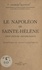 Le Napoléon de Sainte-Hélène. Essai d'étude psychologique