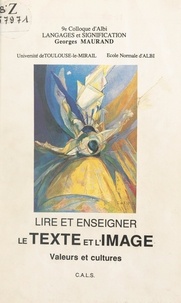 Georges Maurand et  École normale d'Albi - Lire et enseigner le texte et l'image : valeurs et cultures - 9e Colloque d'Albi Langages et signification.