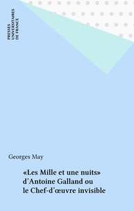 Georges May - Les Mille et une nuits d'Antoine Galland ou le chef-d'oeuvre invisible.