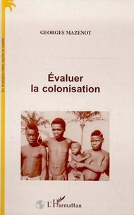 Georges Mazenot - Évaluer la colonisation.