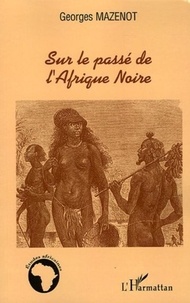 Georges Mazenot - Sur le passé de l'Afrique noire.