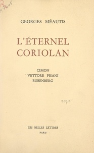 Georges Méautis - L'éternel Coriolan - Cimon, Vettore Pisani, Bubenberg.