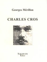 Georges Mérillon - Charles Cros - Vie & oeuvre.