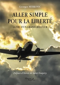 Georges Merkovic - Aller simple pour la liberté - La vie d'un grand aviateur.