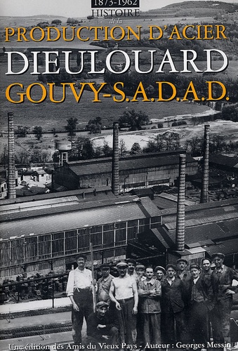 Georges Messin - 1873-1962 Gouvy-S.A.D.A.D. - Histoire de la production d'acier à Dieulouard.