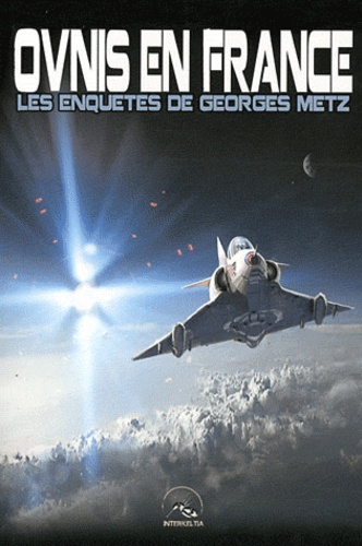 Georges Metz - Ovnis en France - Les enquêtes de Georges Metz.