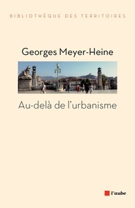 Georges Meyer-Heine - Au-delà de l'urbanisme.