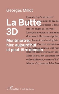 Georges Millot - La Butte 3D - Montmartre, hier, aujourd'hui et peut-être demain.