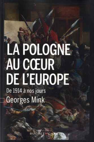 Georges Mink - La Pologne au coeur de l'Europe - De 1914 à nos jours.