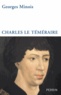 Georges Minois - Charles le Téméraire.