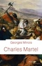 Georges Minois - Charles Martel.