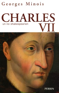 Georges Minois - Charles VII - Un roi shakespearien.