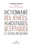 Georges Minois - Dictionnaire des athées, agnostiques, sceptiques et autres mécréants.
