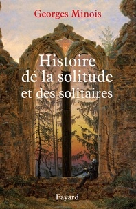Georges Minois - Histoire de la solitude et des solitaires.