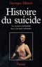 Georges Minois - Histoire du suicide - La société occidentale face à la mort volontaire.