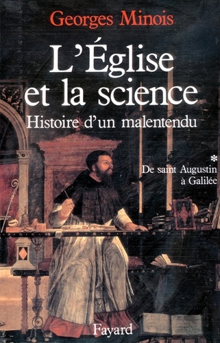 L'Eglise et la science. Histoire d'un malentendu. De saint Augustin à Galilée