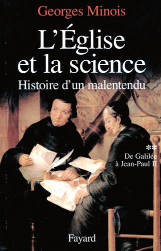 L'Eglise et la science. Histoire d'un malentendu. De Galilée à Jean-Paul II