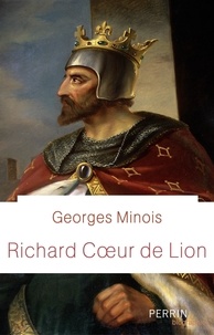 Georges Minois - Richard Coeur de Lion.