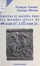 Georges Miroux et François Vannier - Guerres et sociétés dans les mondes grecs de 490 avant J. - C. à 322 avant J.C..