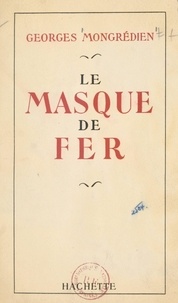 Georges Mongrédien - Le masque de fer.