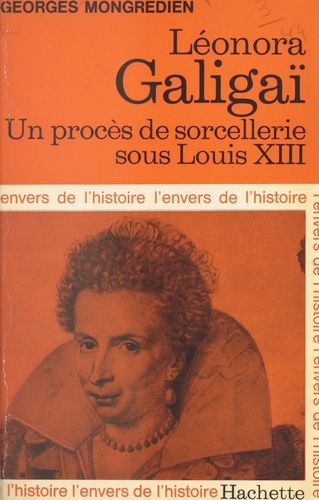 Léonora Galigaï. Un procès de sorcellerie sous Louis XIII