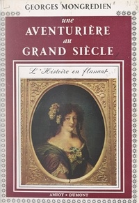 Georges Mongrédien et André Castelot - Une aventurière au Grand siècle : la duchesse Mazarin.