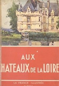 Georges Monmarché et  Collectif - Aux châteaux de la Loire.