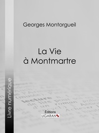  Georges Montorgueil et  Pierre Vidal - La vie à Montmartre.