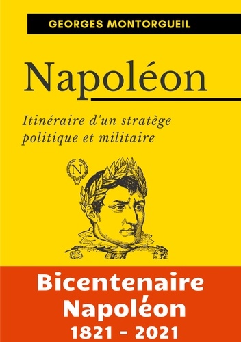 Napoléon. Itinéraire d'un stratège politique et militaire