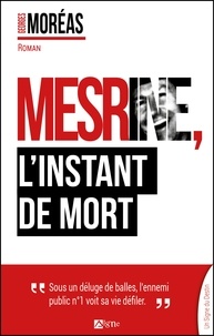 Georges Moréas - Mesrine, l'instant de mort.