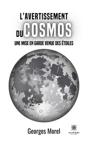 Georges Morel - L'avertissement du cosmos - Une mise en garde venue des étoiles.