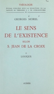 Georges Morel et  Faculté de Théologie S. J. de - Le sens de l'existence selon Saint Jean de La Croix (2). Logique.