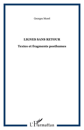 Georges Morel - Lignes sans retour - Textes et fragments posthumes.