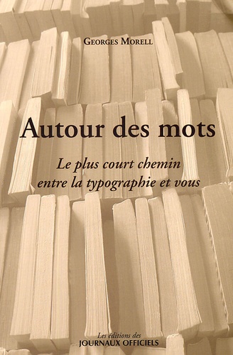Georges Morell - Autour des mots - Le plus court chemin entre la typographie et vous.
