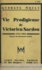 Vie prodigieuse de Victorien Sardou. 1831-1908