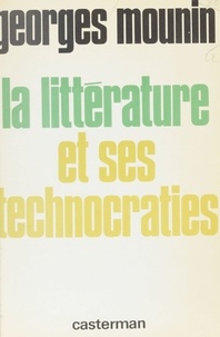 Georges Mounin - La Littérature et ses technocraties.