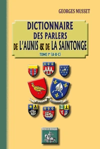 Dictionnaire des parlers de l'Aunis et de la Saintonge - Tome 1 (A-B-C)