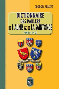 Georges Musset - Dictionnaire des parlers de l'Aunis et de la Saintonge - Tome 3, N-Z.