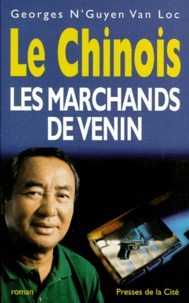 Georges N'Guyen Van Loc - Le Chinois  : Les marchands de venin.