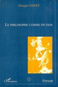 Georges Navet - Le philosophe comme fiction.