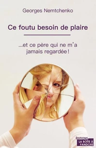 Ce foutu besoin de plaire... et ce père qui ne m'a jamais regardée !