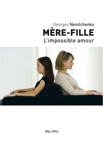 Georges Nemtchenko - Mère-fille : l'amour impossible.