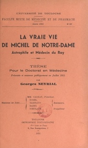 Georges Neyrial - La vraie vie de Michel de Notre-Dame, astrophile et médecin du roy - Thèse pour le Doctorat en médecine, présentée et soutenue publiquement en juillet 1951.