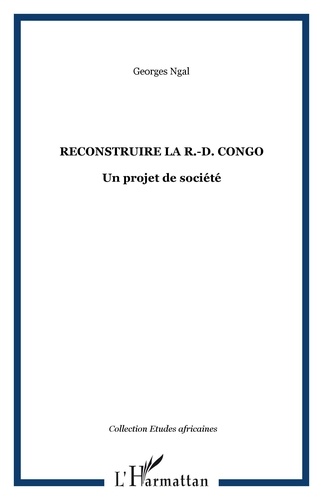 Reconstruire la R.-D. Congo. Un projet de société